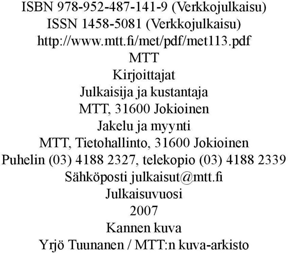 pdf MTT Kirjoittajat Julkaisija ja kustantaja MTT, 31600 Jokioinen Jakelu ja myynti MTT,