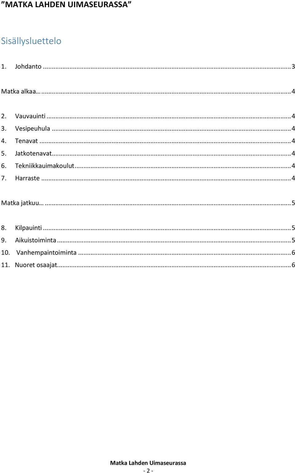 Tekniikkauimakoulut... 4 7. Harraste... 4 Matka jatkuu... 5 8. Kilpauinti... 5 9.