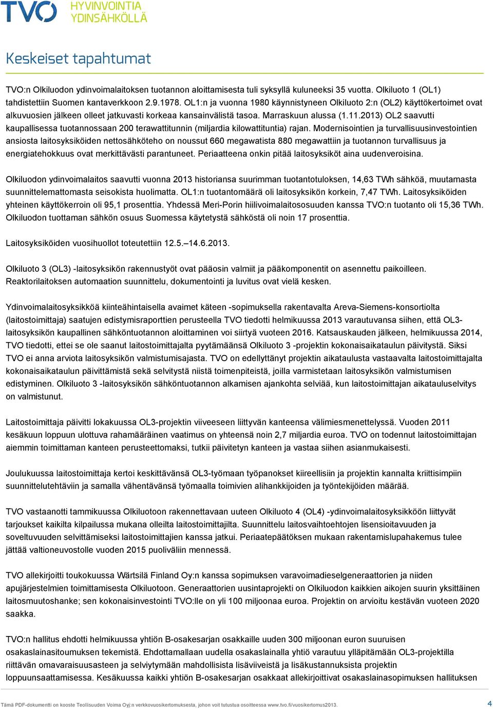 2013) OL2 saavutti kaupallisessa tuotannossaan 200 terawattitunnin (miljardia kilowattituntia) rajan.