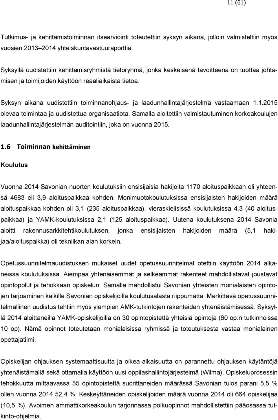 Syksyn aikana uudistettiin toiminnanohjaus- ja laadunhallintajärjestelmä vastaamaan 1.1.2015 olevaa toimintaa ja uudistettua organisaatiota.