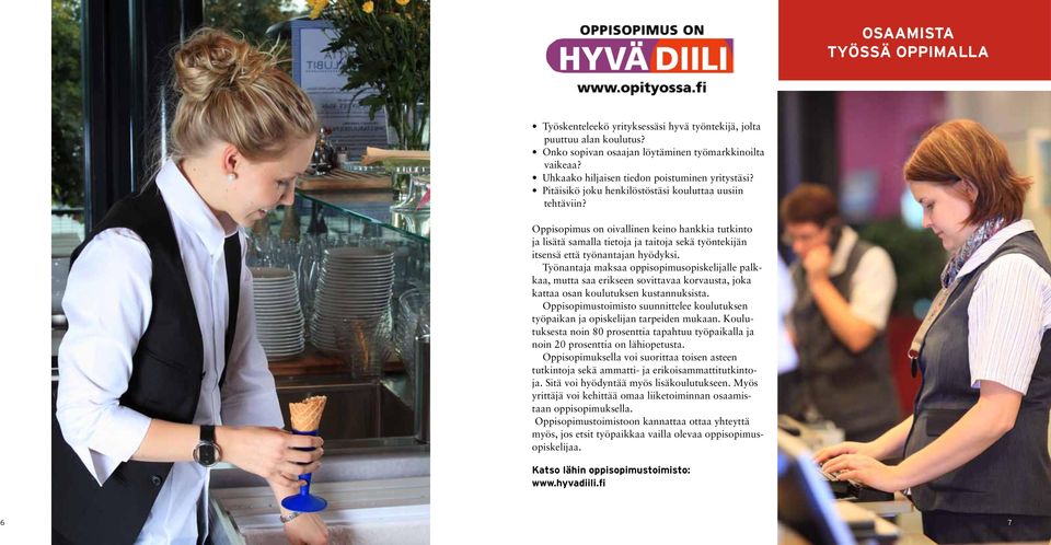 Oppisopimus on oivallinen keino hankkia tutkinto ja lisätä samalla tietoja ja taitoja sekä työntekijän itsensä että työnantajan hyödyksi.