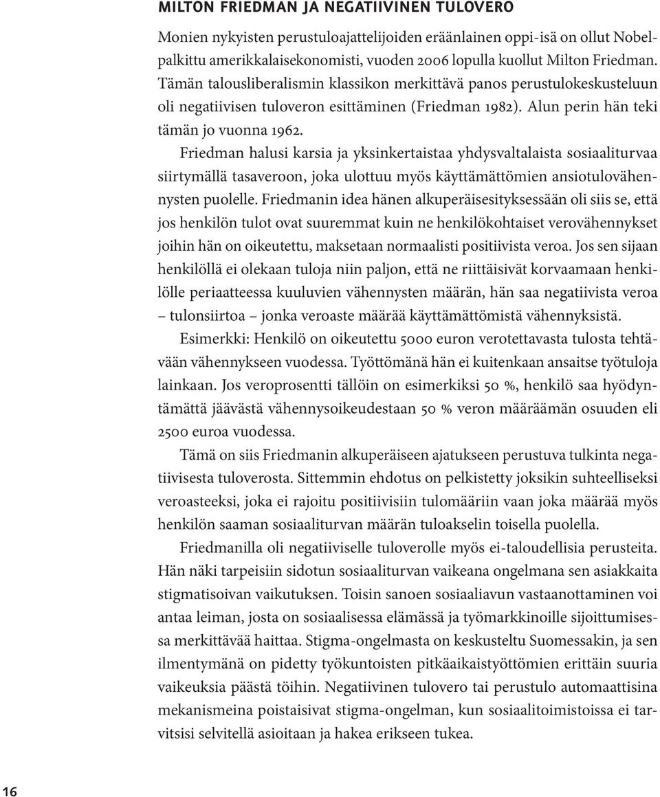 Friedman halusi karsia ja yksinkertaistaa yhdysvaltalaista sosiaaliturvaa siirtymällä tasaveroon, joka ulottuu myös käyttämättömien ansiotulovähennysten puolelle.