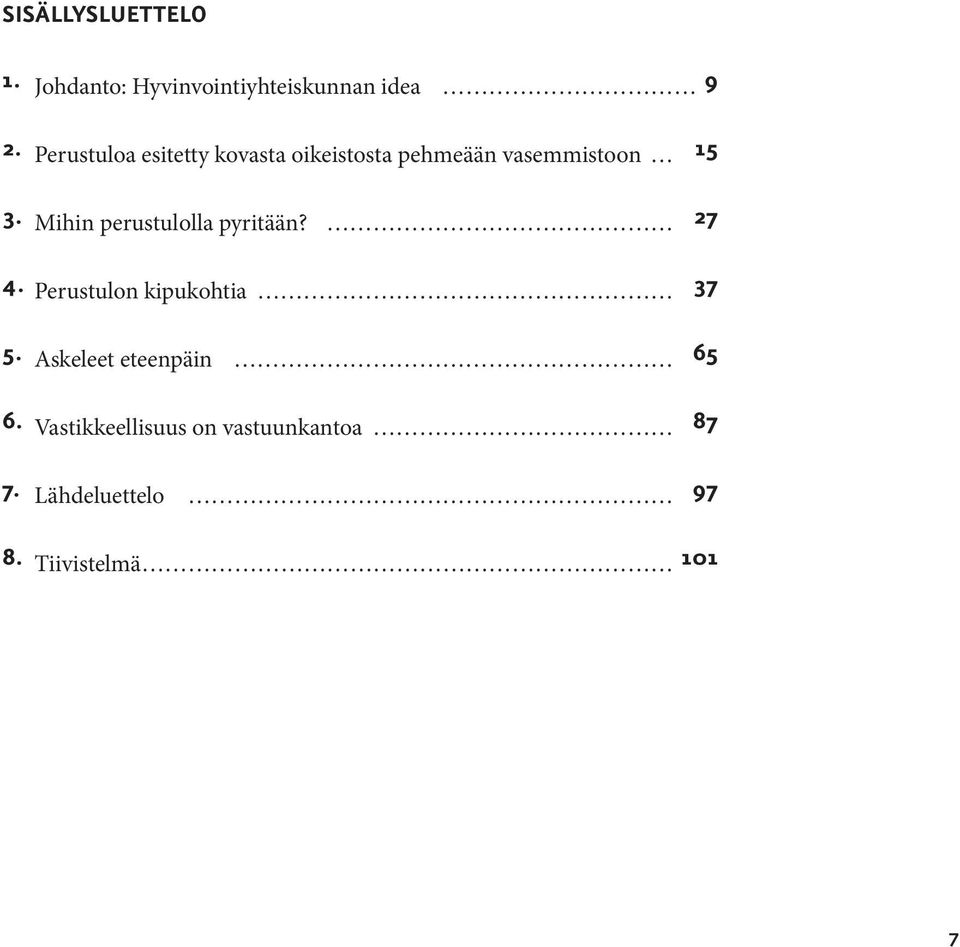 Mihin perustulolla pyritään? 27 4. Perustulon kipukohtia 37 5.