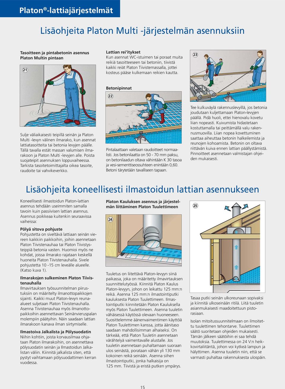 23 Betonipinnat 22 Sulje väliaikaisesti teipillä seinän ja Platon Multi -levyn välinen ilmarako, kun asennat lattiatasoitteita tai betonia levyjen päälle.