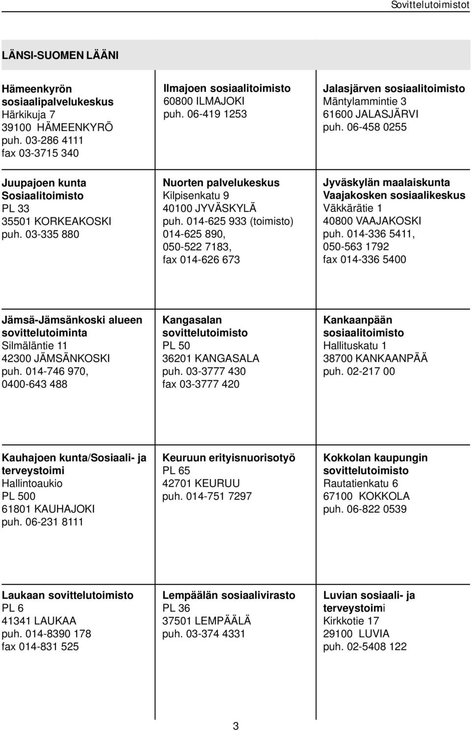 03-335 880 Nuorten palvelukeskus Kilpisenkatu 9 40100 JYVÄSKYLÄ puh.