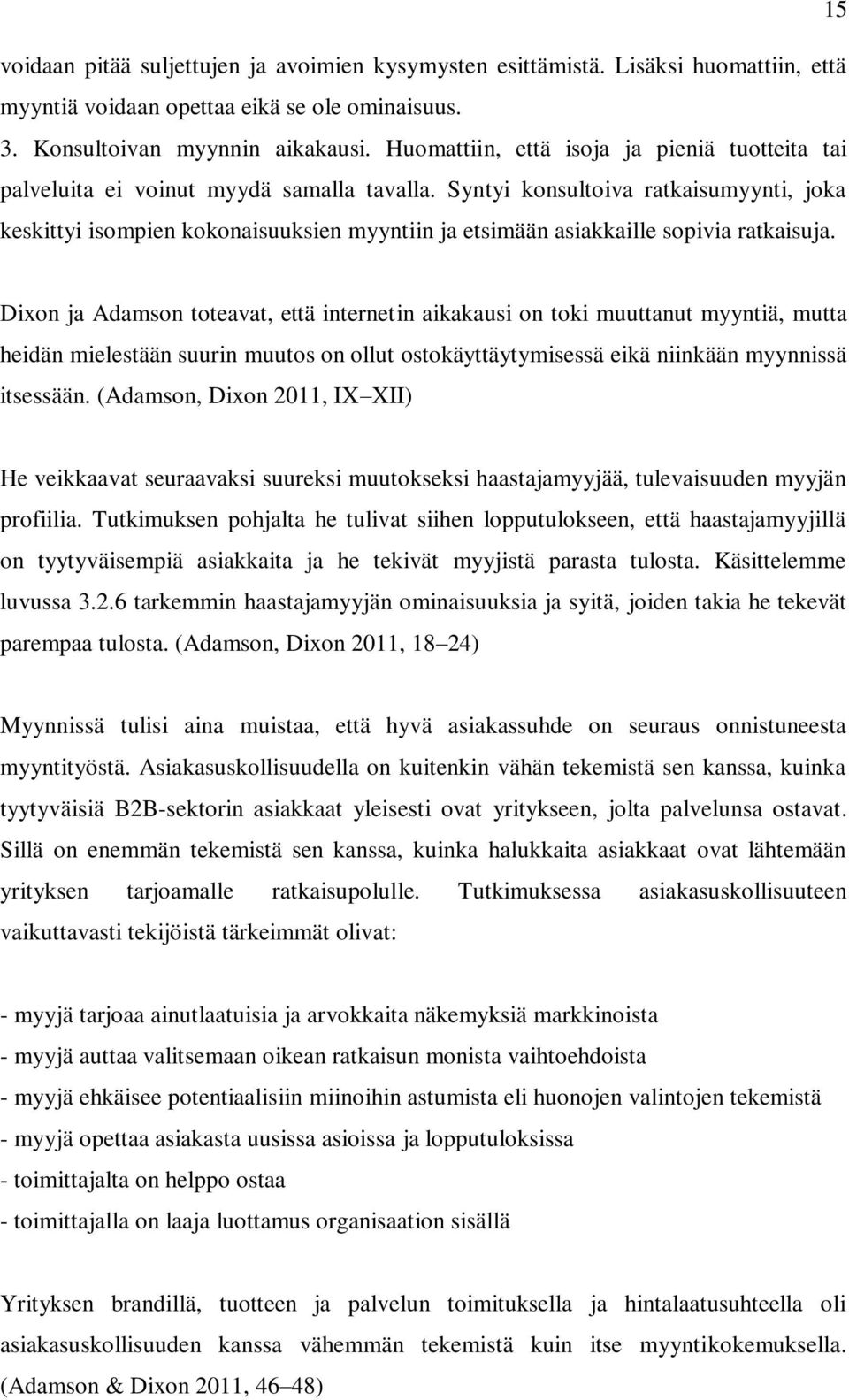 Syntyi konsultoiva ratkaisumyynti, joka keskittyi isompien kokonaisuuksien myyntiin ja etsimään asiakkaille sopivia ratkaisuja.