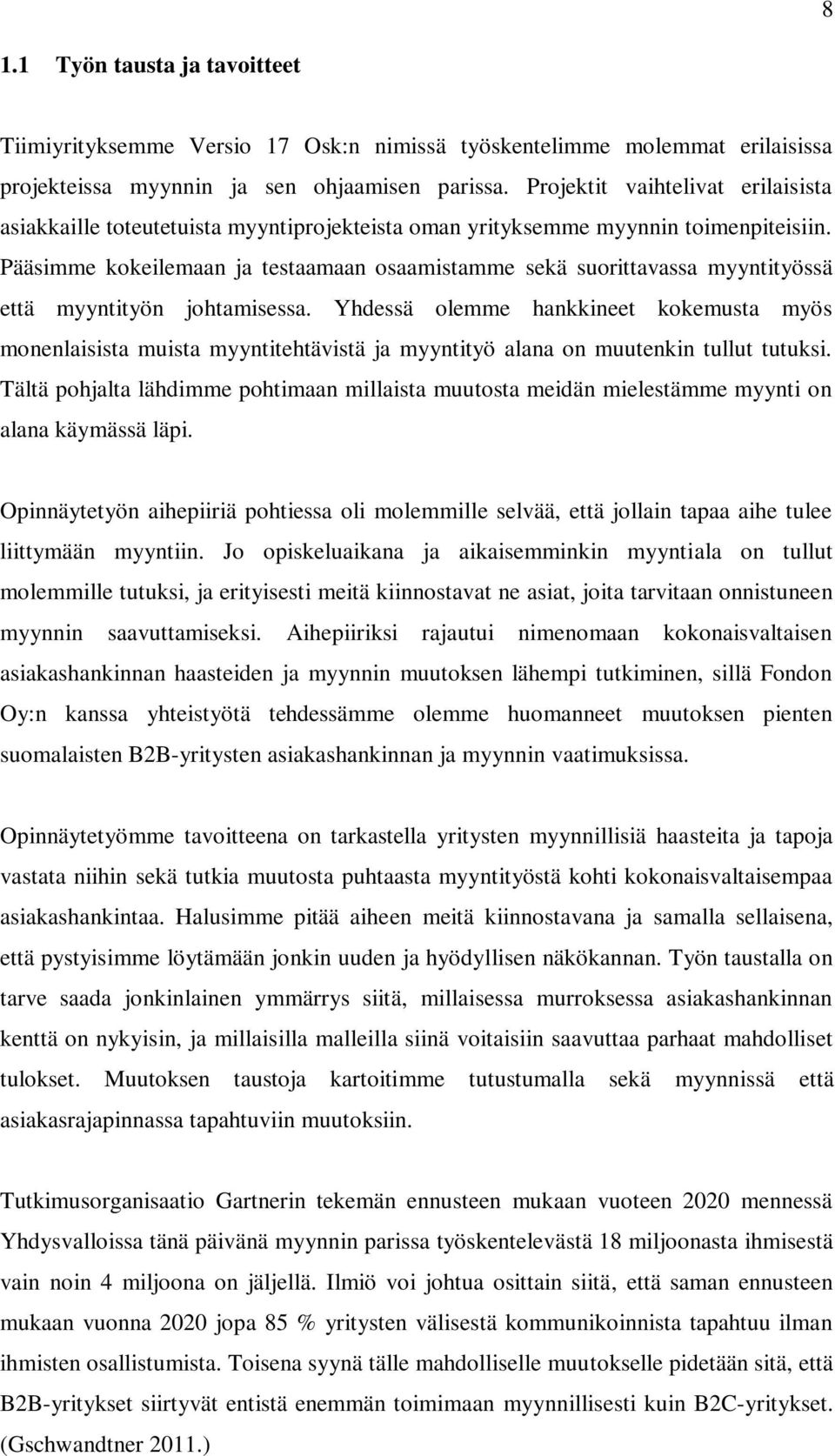 Pääsimme kokeilemaan ja testaamaan osaamistamme sekä suorittavassa myyntityössä että myyntityön johtamisessa.