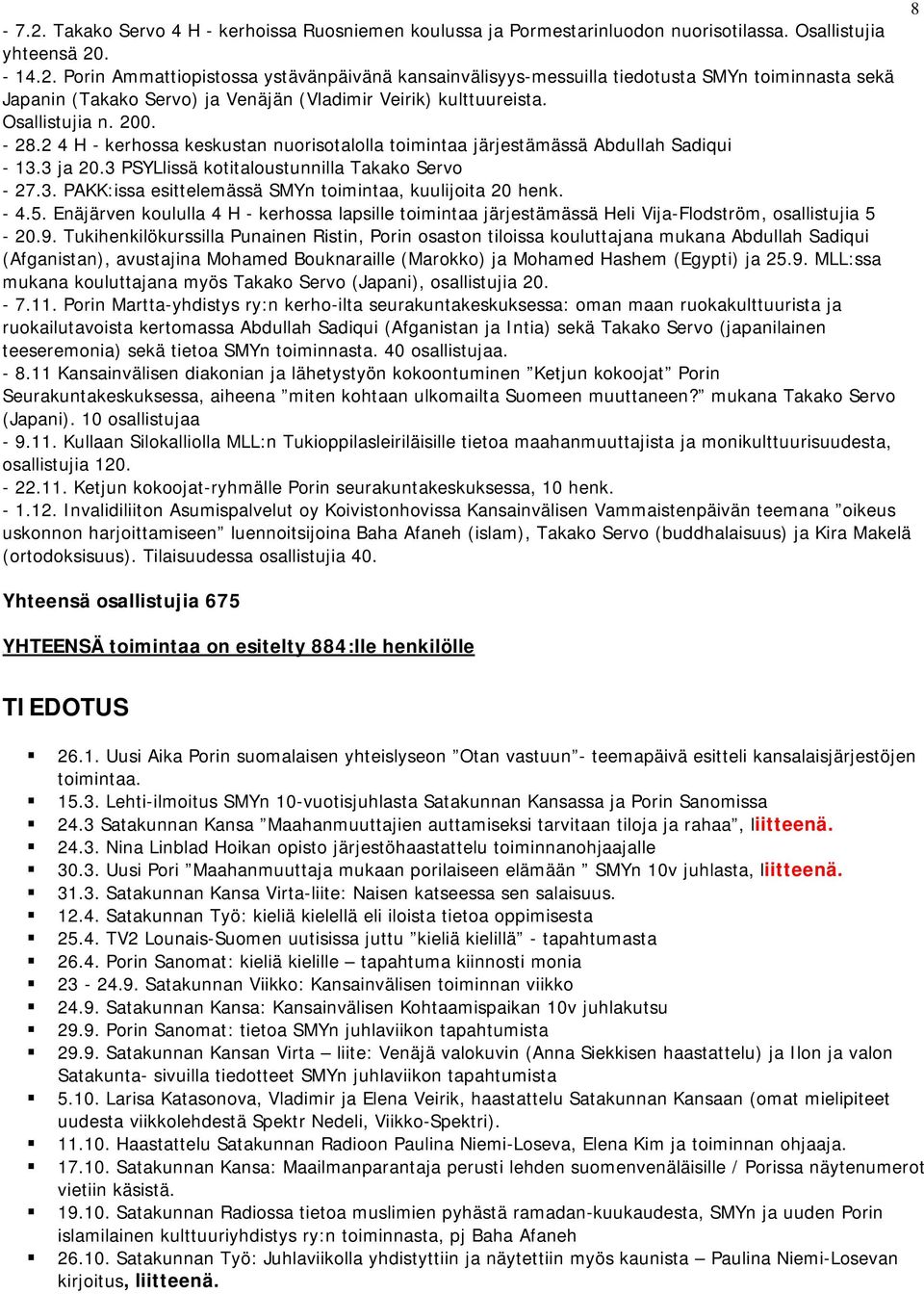 - 4.5. Enäjärven koululla 4 H - kerhossa lapsille toimintaa järjestämässä Heli Vija-Flodström, osallistujia 5-20.9.