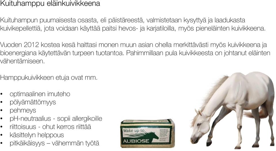 Vuoden 2012 kostea kesä haittasi monen muun asian ohella merkittävästi myös kuivikkeena ja bioenergiana käytettävän turpeen tuotantoa.