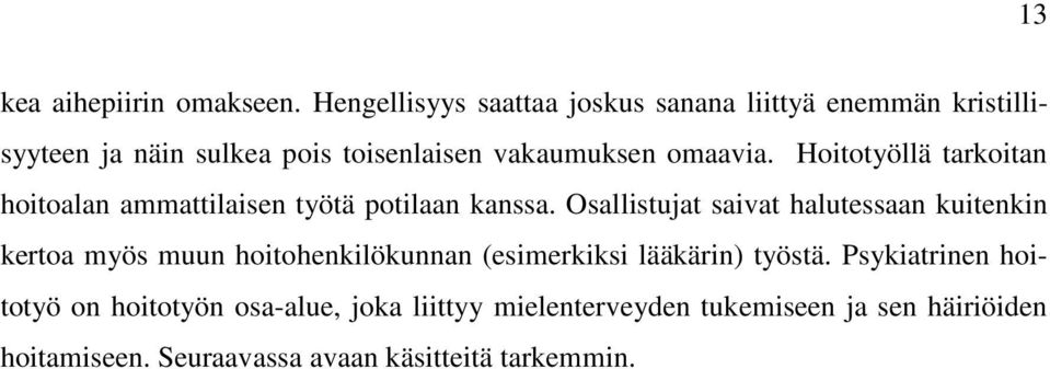 Hoitotyöllä tarkoitan hoitoalan ammattilaisen työtä potilaan kanssa.