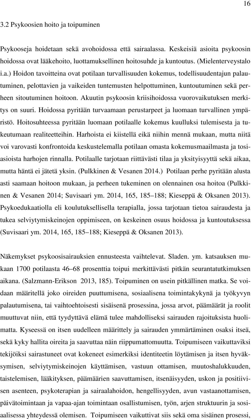 o i.a.) Hoidon tavoitteina ovat potilaan turvallisuuden kokemus, todellisuudentajun palautuminen, pelottavien ja vaikeiden tuntemusten helpottuminen, kuntoutuminen sekä perheen sitoutuminen hoitoon.