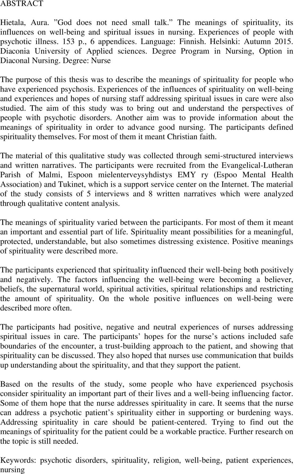 Degree: Nurse The purpose of this thesis was to describe the meanings of spirituality for people who have experienced psychosis.