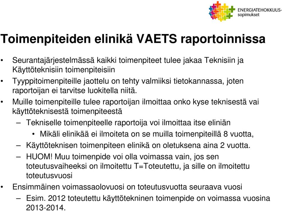 Muille toimenpiteille tulee raportoijan ilmoittaa onko kyse teknisestä vai käyttöteknisestä toimenpiteestä Tekniselle toimenpiteelle raportoija voi ilmoittaa itse eliniän Mikäli elinikää ei ilmoiteta