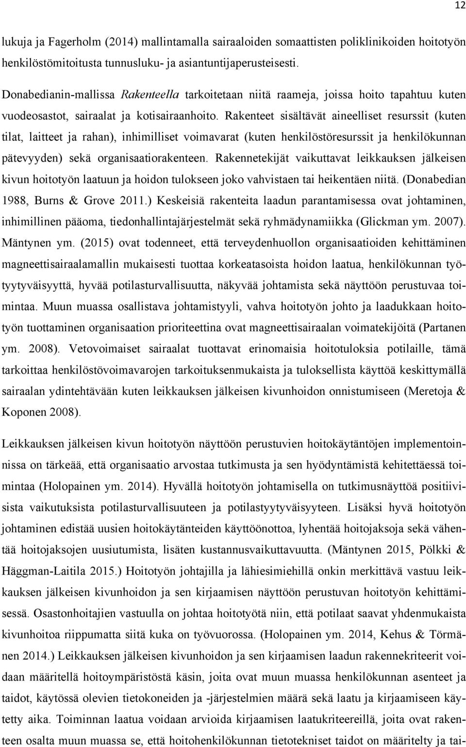 Rakenteet sisältävät aineelliset resurssit (kuten tilat, laitteet ja rahan), inhimilliset voimavarat (kuten henkilöstöresurssit ja henkilökunnan pätevyyden) sekä organisaatiorakenteen.