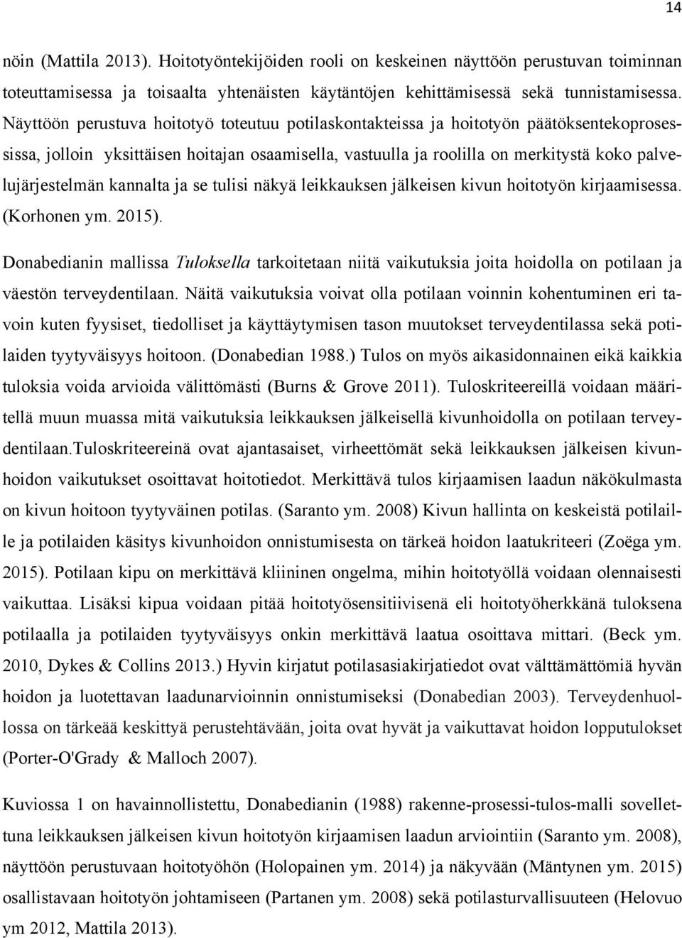 kannalta ja se tulisi näkyä leikkauksen jälkeisen kivun hoitotyön kirjaamisessa. (Korhonen ym. 2015).