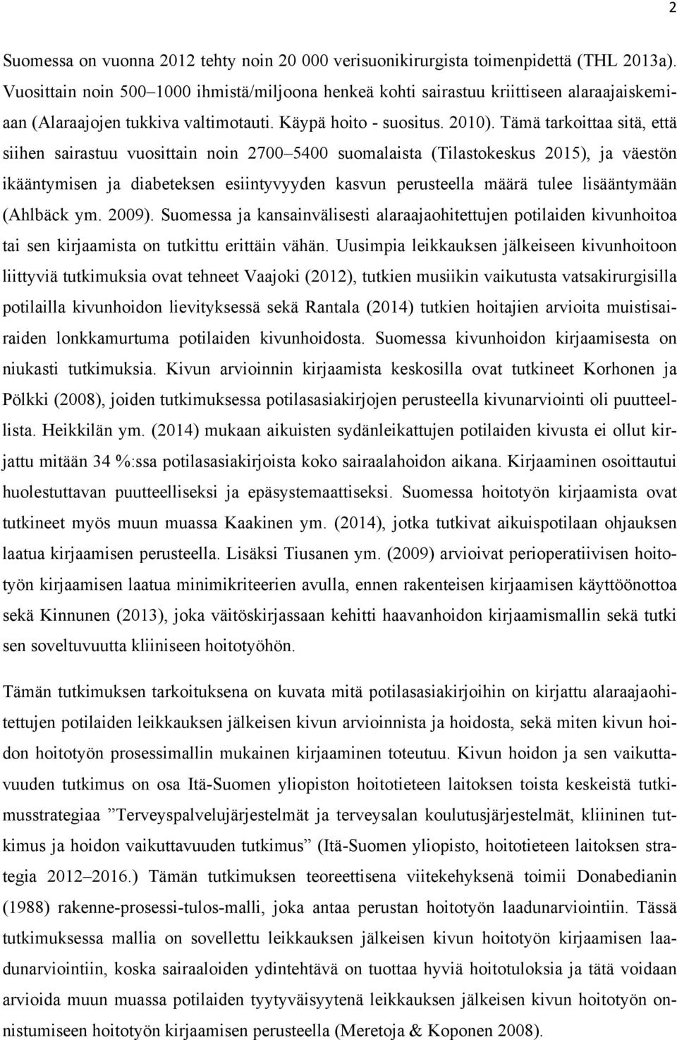 Tämä tarkoittaa sitä, että siihen sairastuu vuosittain noin 2700 5400 suomalaista (Tilastokeskus 2015), ja väestön ikääntymisen ja diabeteksen esiintyvyyden kasvun perusteella määrä tulee