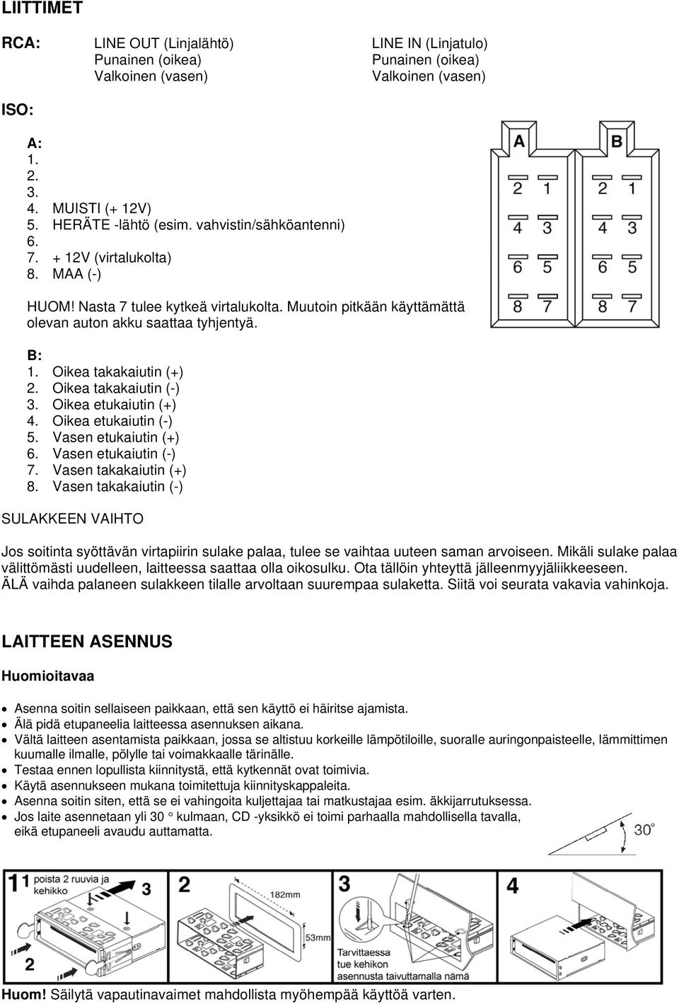 Oikea takakaiutin (-) 3. Oikea etukaiutin (+) 4. Oikea etukaiutin (-) 5. Vasen etukaiutin (+) 6. Vasen etukaiutin (-) 7. Vasen takakaiutin (+) 8.
