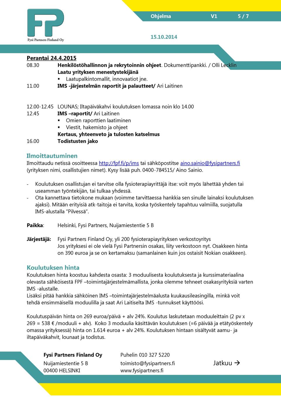45 IMS raportit/ Ari Laitinen Omien raporttien laatiminen Viestit, hakemisto ja ohjeet Kertaus, yhteenveto ja tulosten katselmus 16.