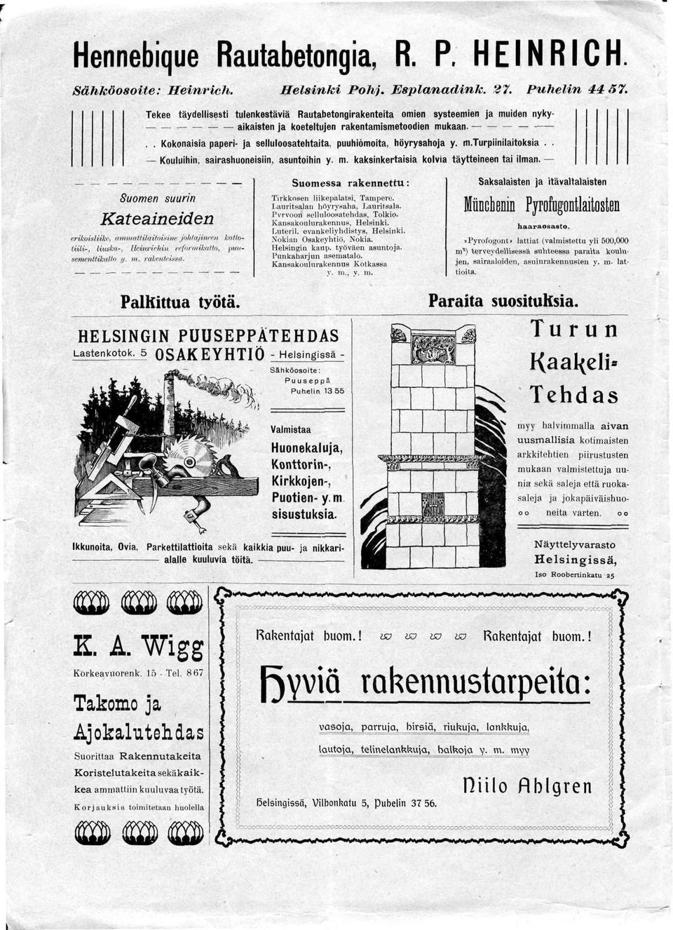 .. Kokonaisia paperi- ja selluloosatehtaita, puuhiomotta, höyrysahoja y. m.turpiinilaitoksia.. Kouluihin, sairashuoneisiin, asuntoihin y. m. kaksinkertaisia kolvia täytteineen tai ilman.