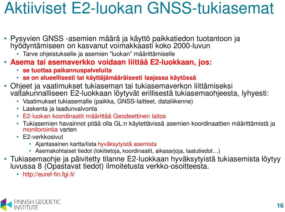 tai tukiasemaverkon liittämiseksi valtakunnalliseen E2-luokkaan löytyvät erillisestä tukiasemaohjeesta, lyhyesti: Vaatimukset tukiasemalle (paikka, GNSS-laitteet, dataliikenne) Laskenta ja