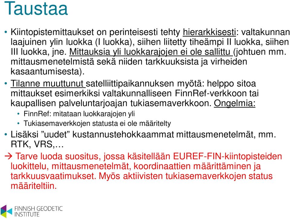 Tilanne muuttunut satelliittipaikannuksen myötä: helppo sitoa mittaukset esimerkiksi valtakunnalliseen FinnRef-verkkoon tai kaupallisen palveluntarjoajan tukiasemaverkkoon.