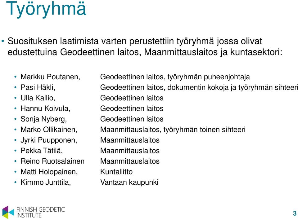 Kimmo Junttila, Geodeettinen laitos, työryhmän puheenjohtaja Geodeettinen laitos, dokumentin kokoja ja työryhmän sihteeri Geodeettinen laitos