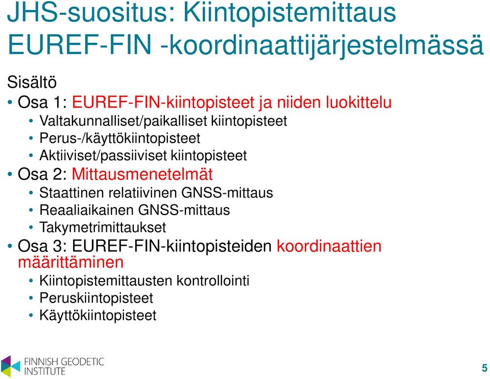 2: Mittausmenetelmät Staattinen relatiivinen GNSS-mittaus Reaaliaikainen GNSS-mittaus Takymetrimittaukset Osa 3: