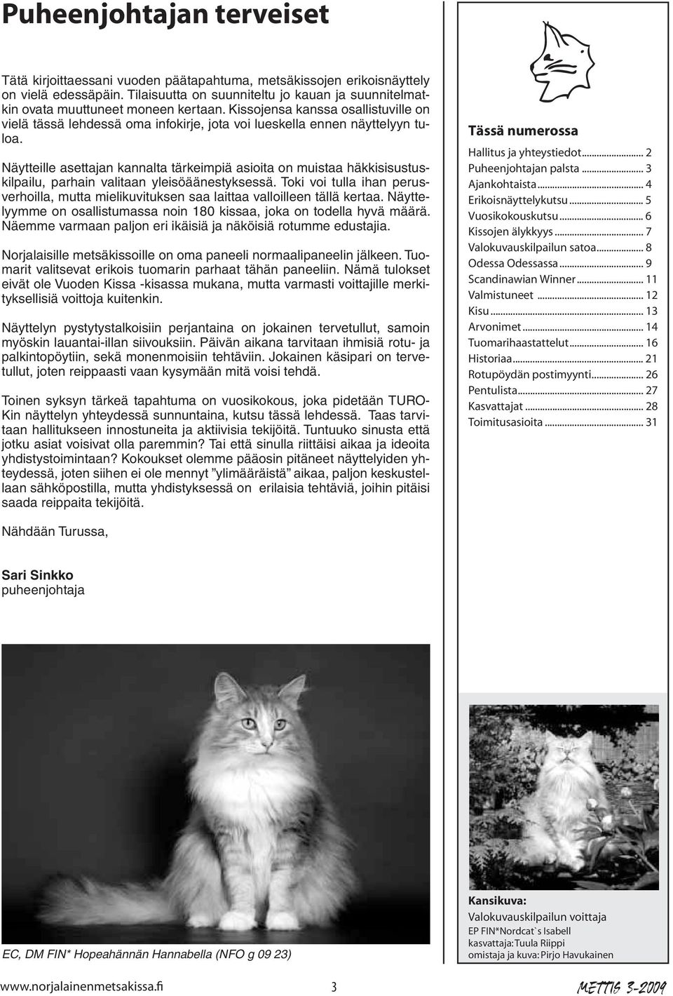 Kissojensa kanssa osallistuville on vielä tässä lehdessä oma infokirje, jota voi lueskella ennen näyttelyyn tuloa.