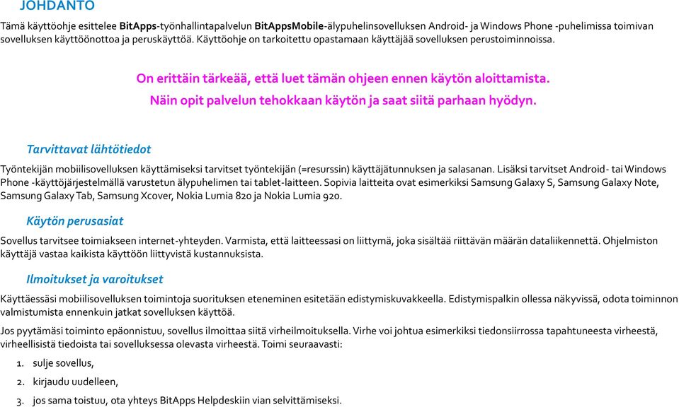 Näin opit palvelun tehokkaan käytön ja saat siitä parhaan hyödyn.