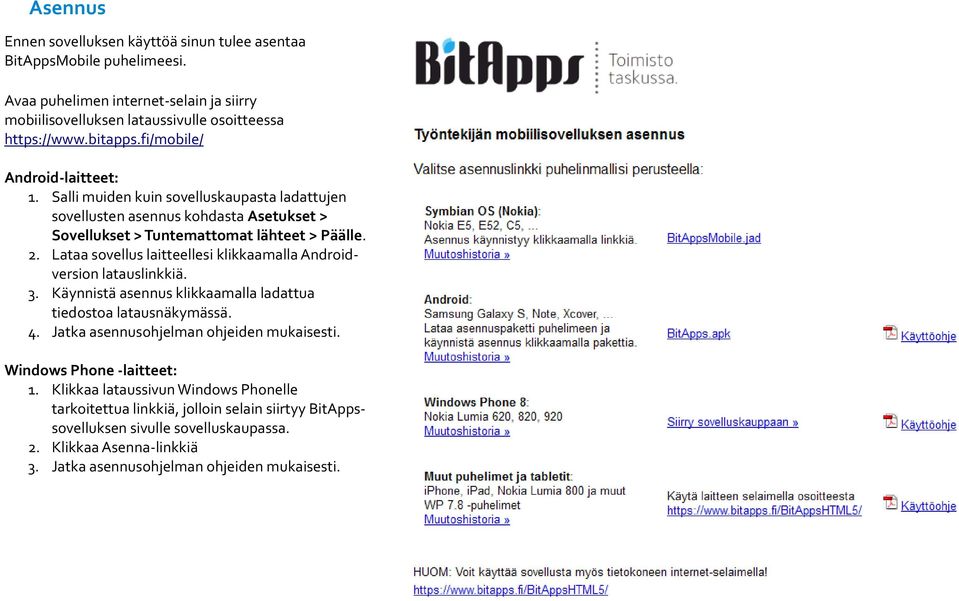 Lataa sovellus laitteellesi klikkaamalla Androidversion latauslinkkiä. 3. Käynnistä asennus klikkaamalla ladattua tiedostoa latausnäkymässä. 4. Jatka asennusohjelman ohjeiden mukaisesti.
