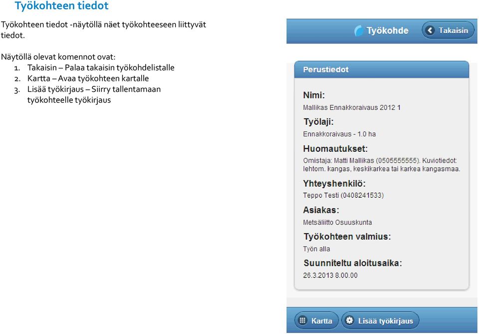 Näytöllä olevat komennot ovat: 1.