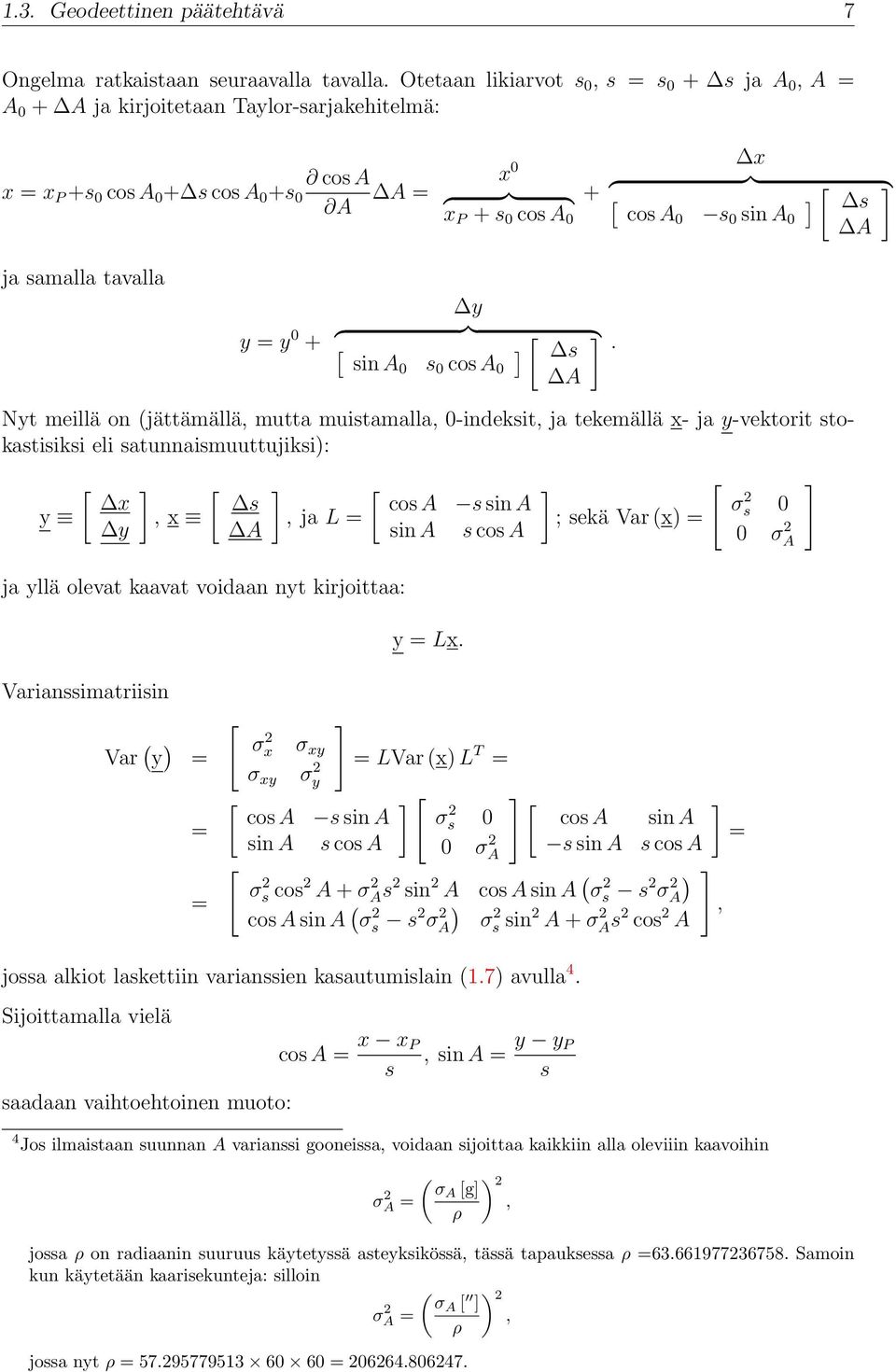 0-indeksit, ja tekemällä x- ja y-vektorit stokastisiksi eli satunnaismuuttujiksi): y [ x y ] [ s, x A ] [ cos A s sin A, ja L = sin A s cos A ja yllä olevat kaavat voidaan nyt kirjoittaa: y = Lx ] [