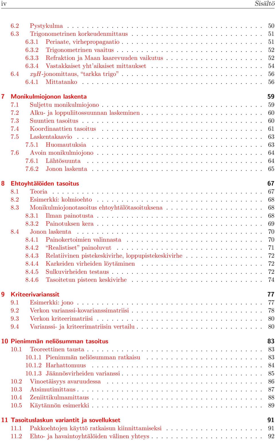 tasoitus 60 74 Koordinaattien tasoitus 61 75 Laskentakaavio 63 751 Huomautuksia 63 76 Avoin monikulmiojono 64 761 Lähtösuunta 64 762 Jonon laskenta 65 8 Ehtoyhtälöiden tasoitus 67 81 Teoria 67 82