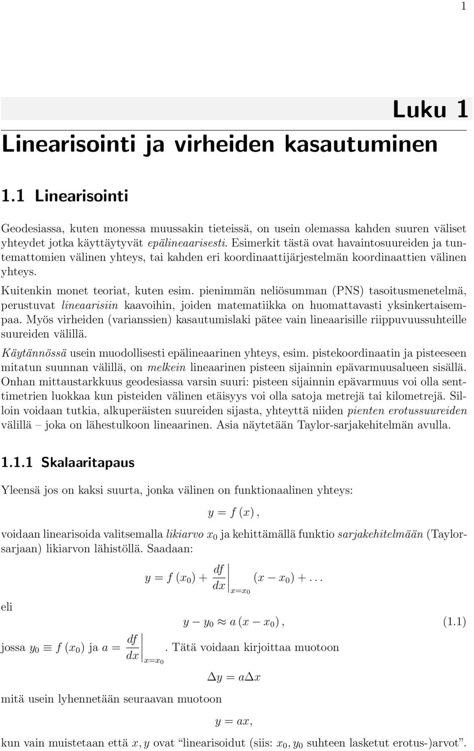 neliösumman (PNS) tasoitusmenetelmä, perustuvat lineaarisiin kaavoihin, joiden matematiikka on huomattavasti yksinkertaisempaa Myös virheiden (varianssien) kasautumislaki pätee vain lineaarisille