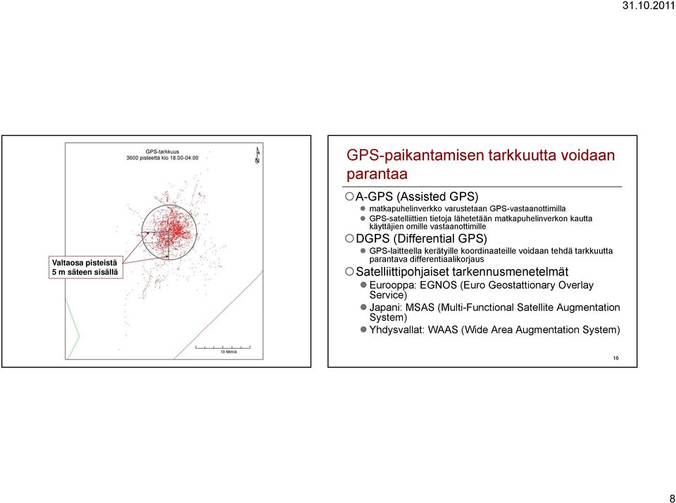 GPS-laitteella kerätyille koordinaateille voidaan tehdä tarkkuutta parantava differentiaalikorjaus Satelliittipohjaiset tarkennusmenetelmät