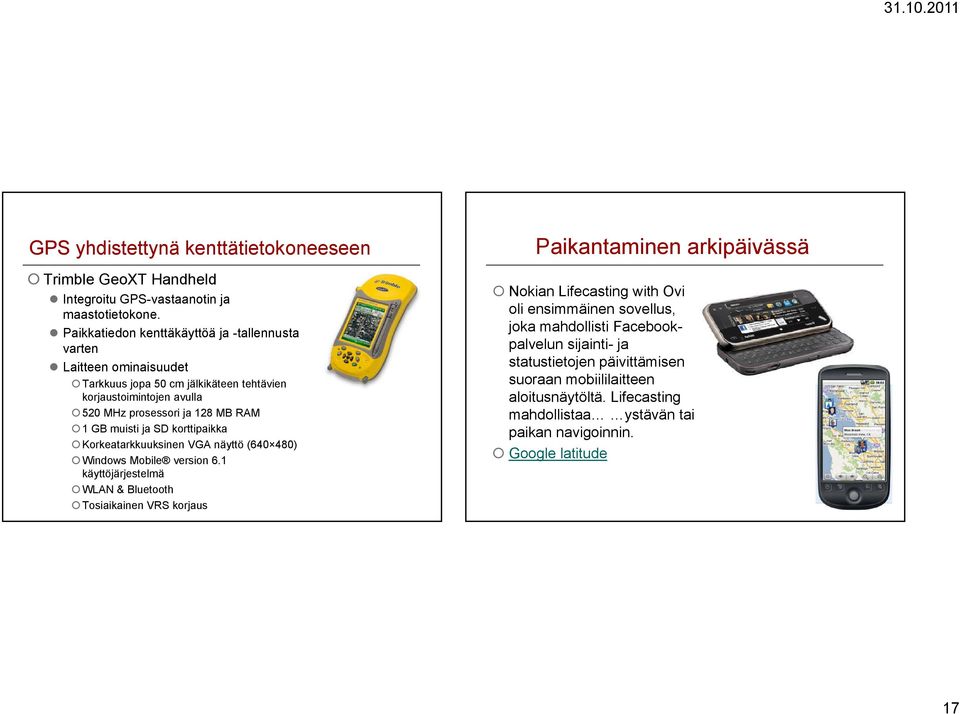 muisti ja SD korttipaikka Korkeatarkkuuksinen VGA näyttö (640 480) Windows Mobile version 6.