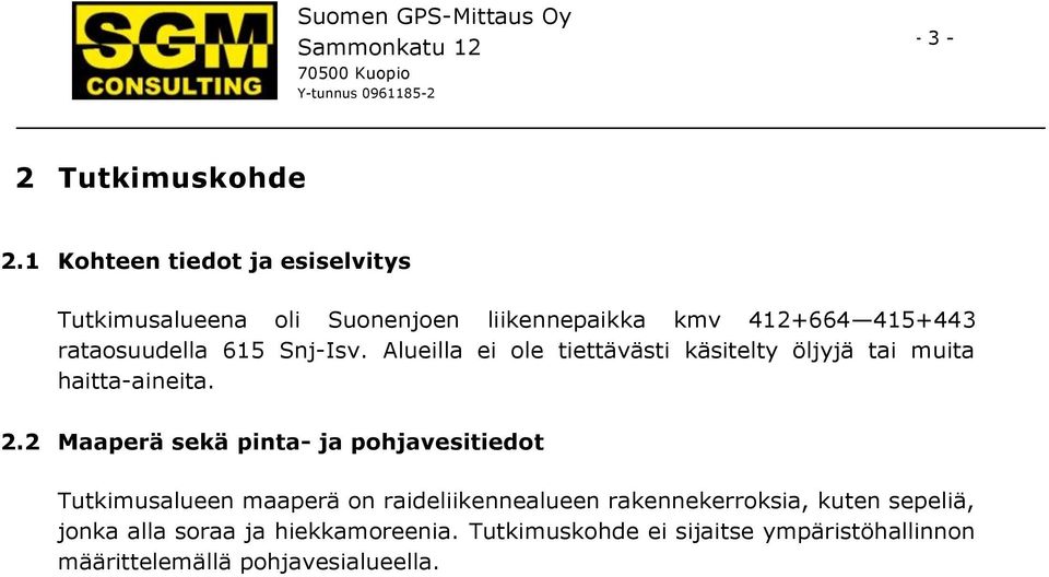 615 Snj-Isv. Alueilla ei ole tiettävästi käsitelty öljyjä tai muita haitta-aineita. 2.