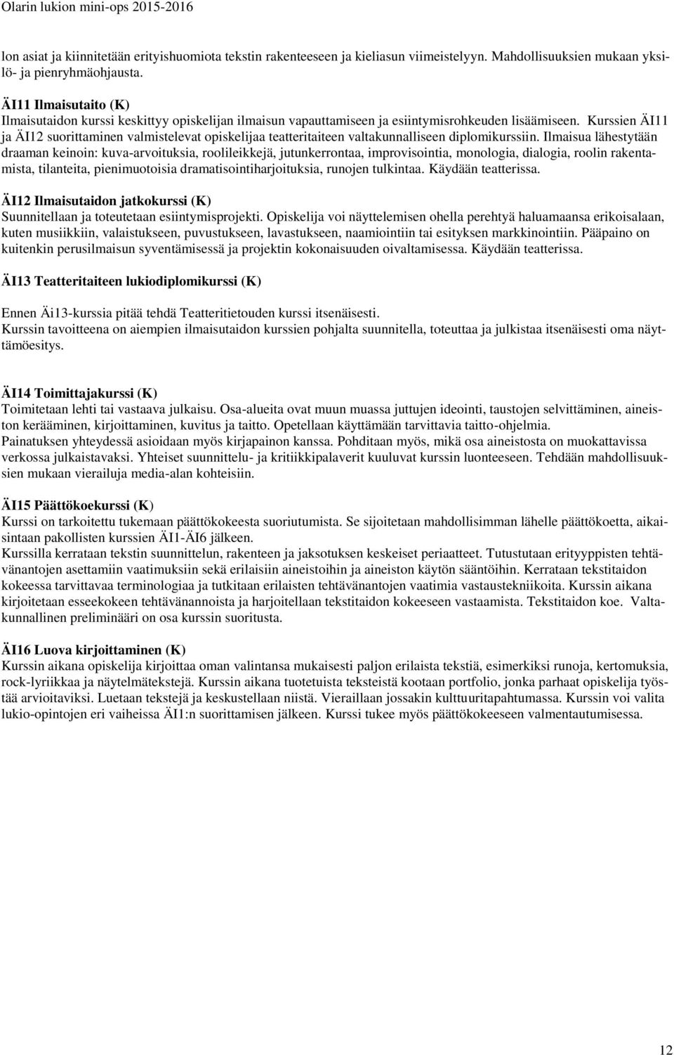 Kurssien ÄI11 ja ÄI12 suorittaminen valmistelevat opiskelijaa teatteritaiteen valtakunnalliseen diplomikurssiin.