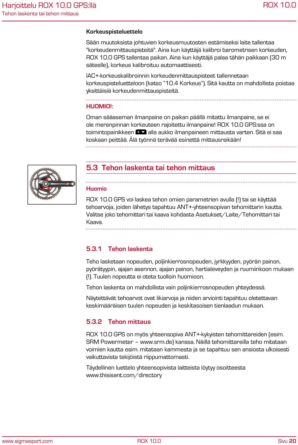 IAC+-korkeuskalibroinnin korkeudenmittauspisteet tallennetaan korkeuspisteluetteloon (katso 10.4 Korkeus ). Sitä kautta on mahdollista poistaa yksittäisiä korkeudenmittauspisteitä. HUOMIO!