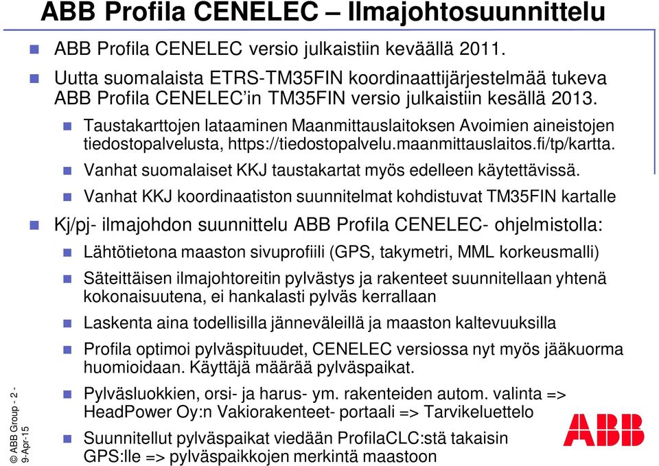 Taustakarttojen lataaminen Maanmittauslaitoksen Avoimien aineistojen tiedostopalvelusta, https://tiedostopalvelu.maanmittauslaitos.fi/tp/kartta.