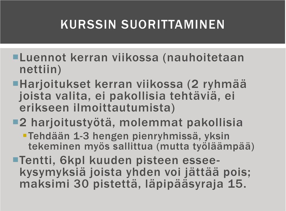 pakollisia Tehdään 1-3 hengen pienryhmissä, yksin tekeminen myös sallittua (mutta työläämpää) Tentti,