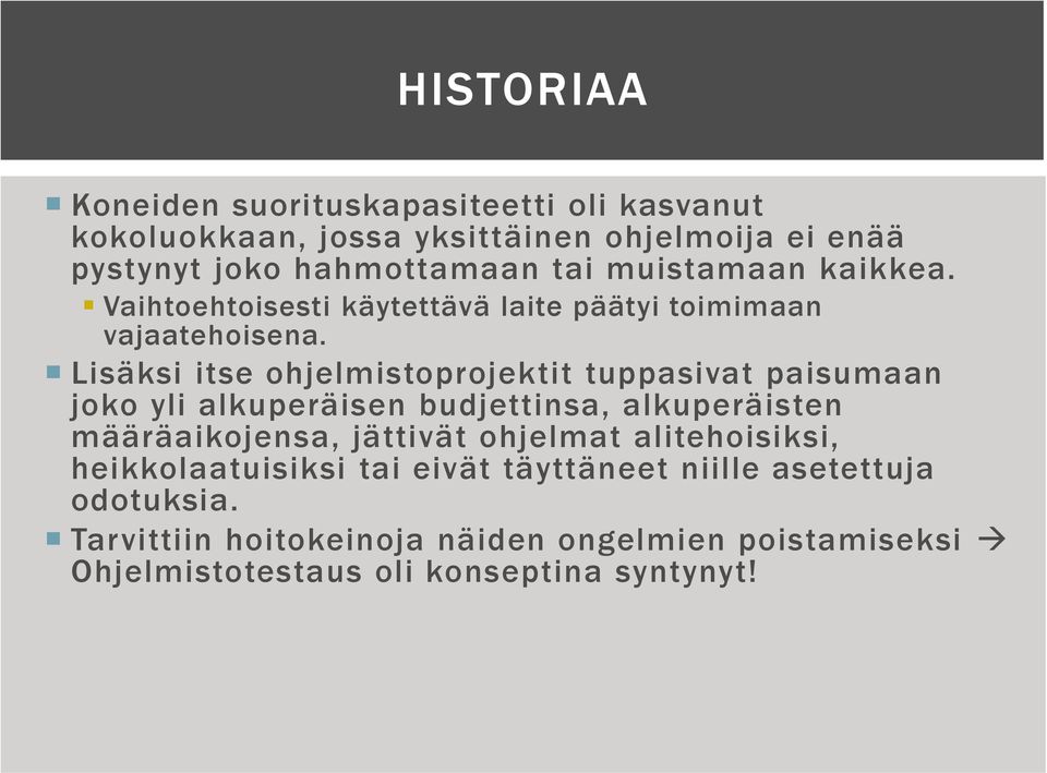 Lisäksi itse ohjelmistoprojektit tuppasivat paisumaan joko yli alkuperäisen budjettinsa, alkuperäisten määräaikojensa, jättivät