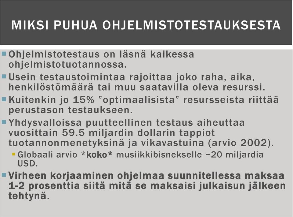 Kuitenkin jo 15% optimaalisista resursseista riittää perustason testaukseen. Yhdysvalloissa puutteellinen testaus aiheuttaa vuosittain 59.