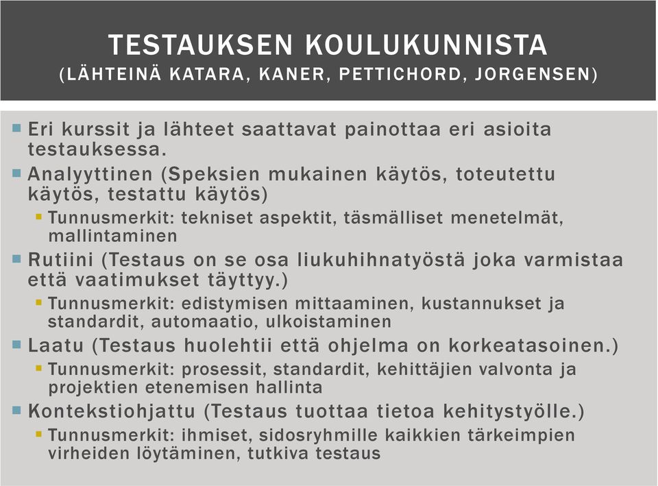 joka varmistaa että vaatimukset täyttyy.) Tunnusmerkit: edistymisen mittaaminen, kustannukset ja standardit, automaatio, ulkoistaminen Laatu (Testaus huolehtii että ohjelma on korkeatasoinen.