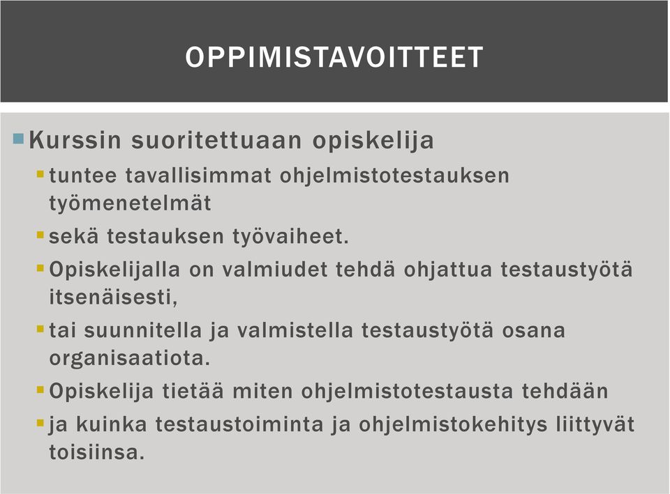 Opiskelijalla on valmiudet tehdä ohjattua testaustyötä itsenäisesti, tai suunnitella ja