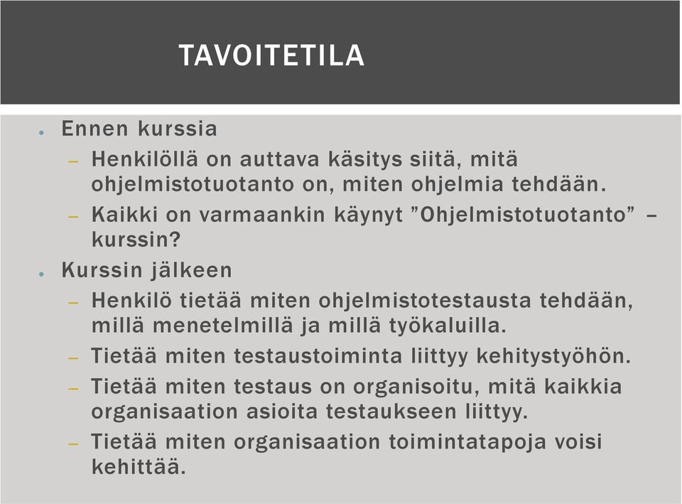 Kurssin jälkeen Henkilö tietää miten ohjelmistotestausta tehdään, millä menetelmillä ja millä työkaluilla.