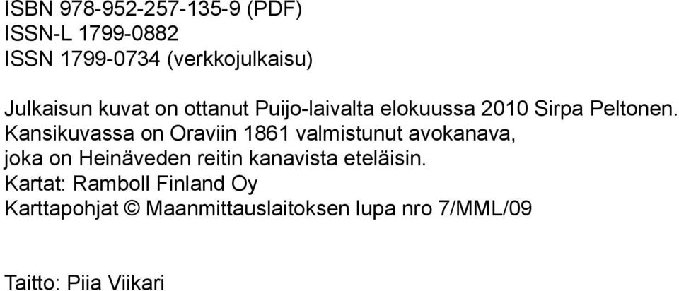 Kansikuvassa on Oraviin 1861 valmistunut avokanava, joka on Heinäveden reitin kanavista