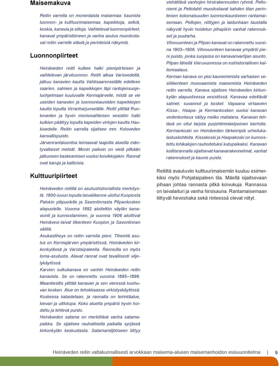 Luonnonpiirteet Heinäveden reitti kulkee halki pienipiirteisen ja vaihtelevan järviluonnon.