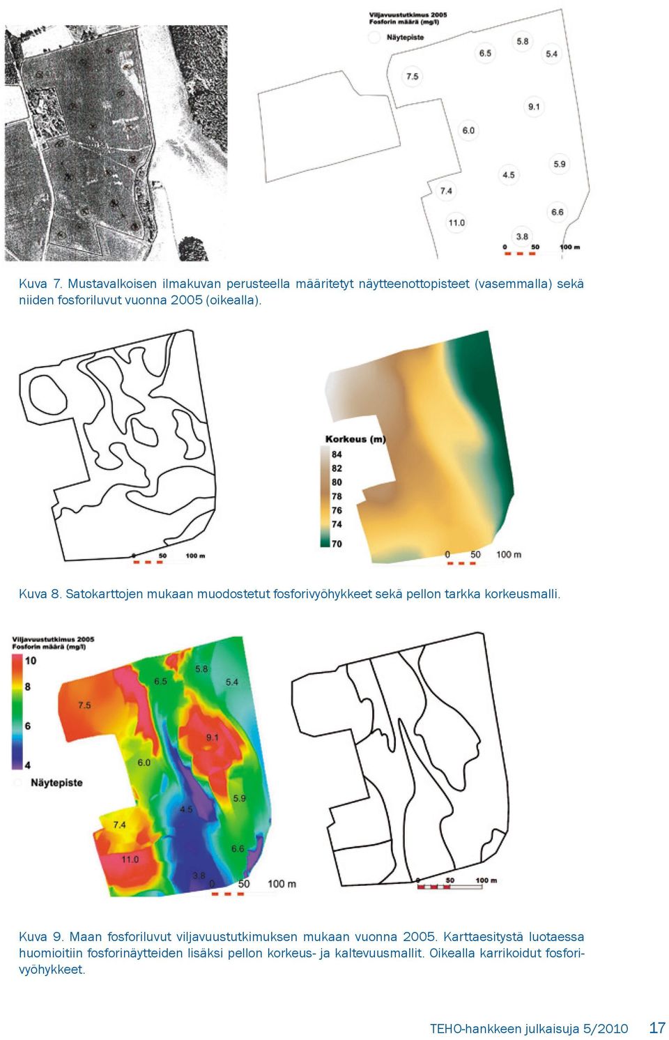 (oikealla). Kuva 8. Satokarttojen mukaan muodostetut fosforivyöhykkeet sekä pellon tarkka korkeusmalli. Kuva 9.
