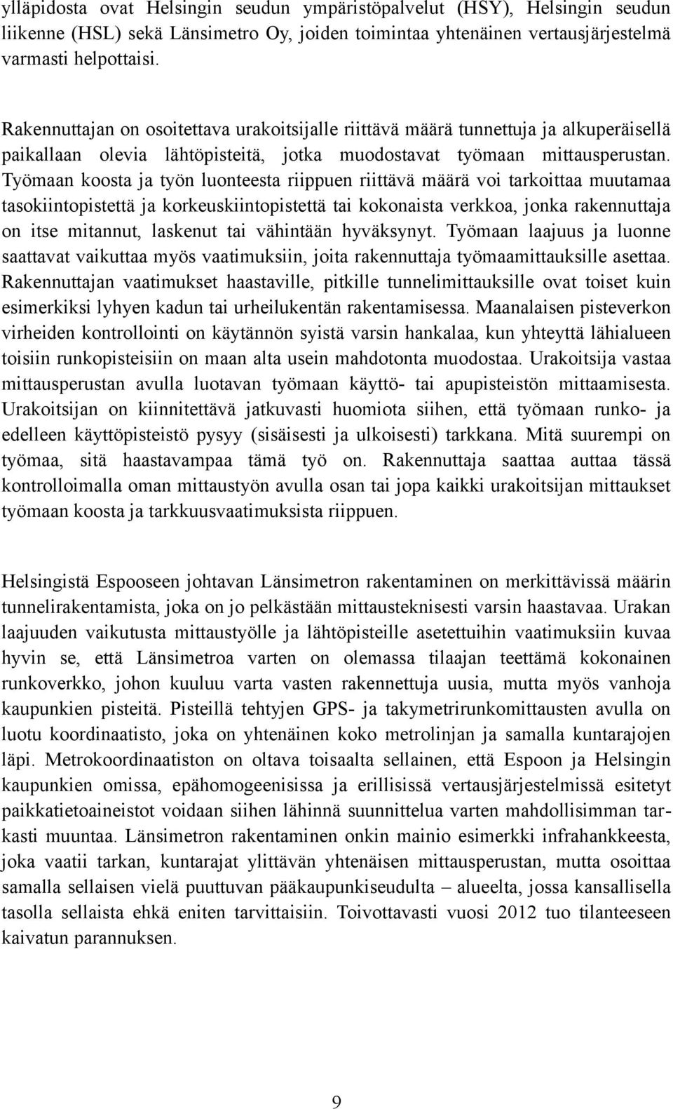 Työmaan koosta ja työn luonteesta riippuen riittävä määrä voi tarkoittaa muutamaa tasokiintopistettä ja korkeuskiintopistettä tai kokonaista verkkoa, jonka rakennuttaja on itse mitannut, laskenut tai